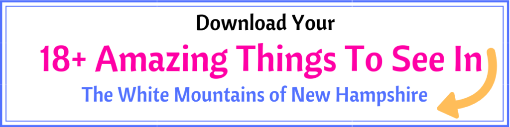 Download Your FREE List - 18+ Amazing Things To See In The White Mountains of New Hampshire